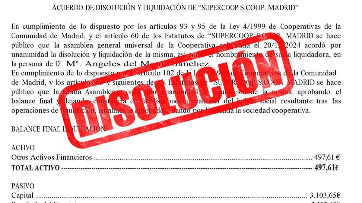 El artículo 60 de los Estatutos de “SUPERCOOP S.COOP.  MADRID se hace público que la asamblea general universal de la Cooperativa celebrada el 20/12/2024 acordó por unanimidad la disolución