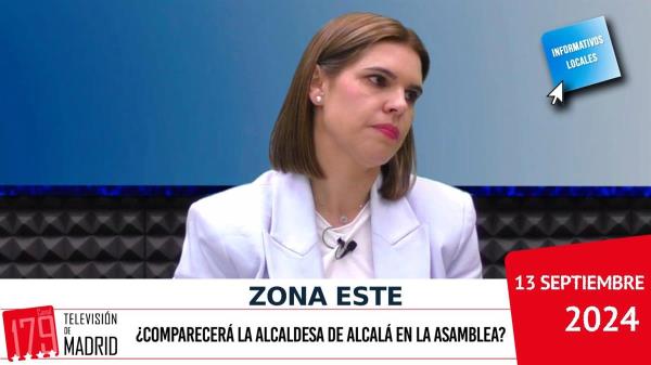 INFORMATIVO ZONA ESTE | ¿Comparecerá la alcaldesa de Alcalá en la Asamblea de Madrid?